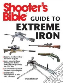 Shooter's Bible Guide to Extreme Iron libro in lingua di Skinner Stan