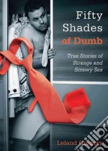 Fifty Shades of Dumb libro in lingua di Gregory Leland