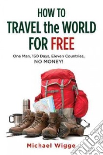 How to Travel the World for Free libro in lingua di Wigge Michael