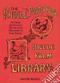 The Biggle Poultry Book libro in lingua di Biggle Jacob