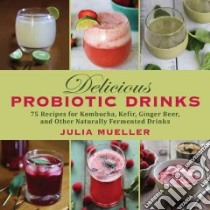 Delicious Probiotic Drinks libro in lingua di Mueller Julia