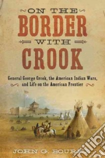 On the Border With Crook libro in lingua di Bourke John G.