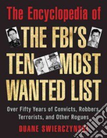 The Encyclopedia of the FBI's Ten Most Wanted List libro in lingua di Swierczynski Duane
