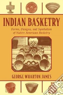 Indian Basketry libro in lingua di James George Wharton
