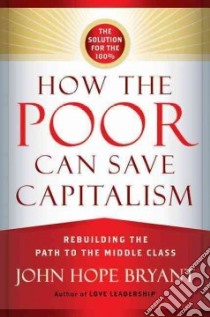 How the Poor Can Save Capitalism libro in lingua di Bryant John Hope, Young Andrew (FRW)