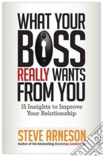 What Your Boss Really Wants from You libro in lingua di Arneson Steve