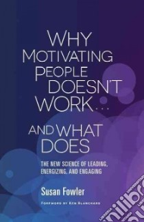 Why Motivating People Doesn't Work . . . and What Does libro in lingua di Fowler Susan