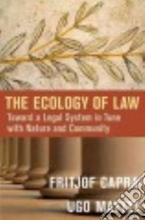 The Ecology of Law libro in lingua di Capra Fritjof, Mattei Ugo