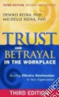 Trust and Betrayal in the Workplace libro in lingua di Reina Dennis Ph.D., Reina Michelle Ph.D.