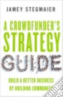 A Crowdfunder’s Strategy Guide libro in lingua di Stegmaier Jamey