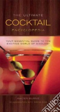 The Ultimate Cocktail Encyclopedia libro in lingua di Burns Walter