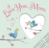 I Love You, Mom libro in lingua di Collins Josephine, Latter Jill (ILT)