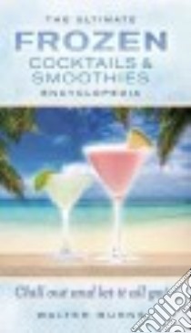 The Ultimate Frozen Cocktails & Smoothies Encyclopedia libro in lingua di Burns Walter