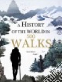 A History of the World in 500 Walks libro in lingua di Baxter Sarah