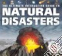 The Ultimate Interactive Guide to Natural Disasters libro in lingua di Graham Ian, Quigley Sebastian (ILT), Forder Nicholas (ILT)