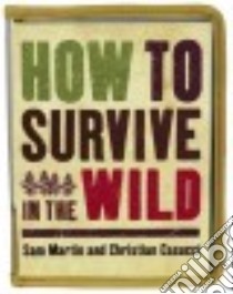 How to Survive in the Wild libro in lingua di Martin Sam, Casucci Christian