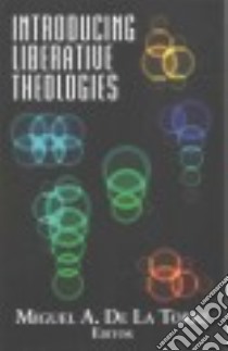 Introducing Liberative Theologies libro in lingua di De LA Torre Miguel A. (EDT)