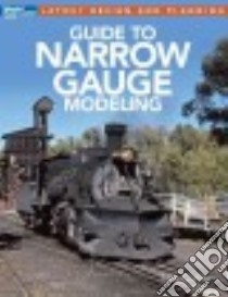Guide to Narrow Gauge Modeling libro in lingua di Koester Tony