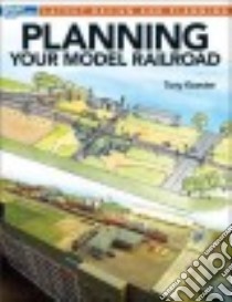Planning Your Model Railroad libro in lingua di Koester Tony