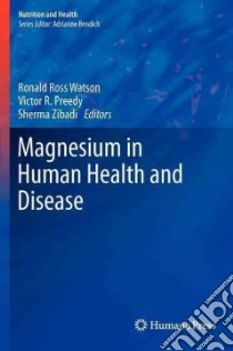 Magnesium in Human Health and Disease libro in lingua di Watson Ronald Ross (EDT), Preedy Victor R. (EDT), Zibadi Sherma (EDT)