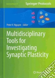 Multidisciplinary Tools for Investigating Synaptic Plasticity libro in lingua di Nguyen Peter V. (EDT)