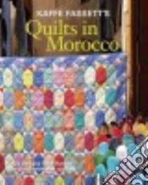 Kaffe Fassett's Quilts in Morocco libro in lingua di Fassett Kaffe