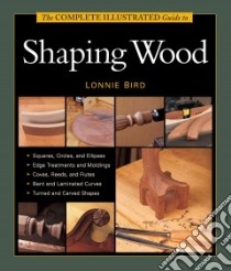The Complete Illustrated Guide to Shaping Wood libro in lingua di Bird Lonnie