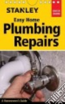 Stanley Easy Home Plumbing Repairs libro in lingua di Schiff David, Goulding Jeffrey (PHT), Mannes Don (ILT)