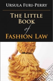 The Little Book of Fashion Law libro in lingua di Furi-perry Ursula
