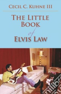 The Little Book of Elvis Law libro in lingua di Kuhne  Cecil C. III