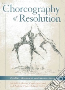 The Choreography of Resolution libro in lingua di Lebaron Michelle (EDT), Macleod Carrie (EDT), Acland Andrew Floyer (EDT)