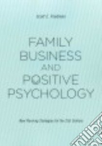 Family Business and Positive Psychology libro in lingua di Friedman Scott E.