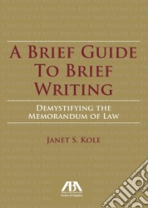 A Brief Guide to Brief Writing libro in lingua di Kole Janet S.
