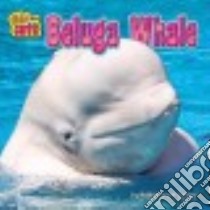 Beluga Whale libro in lingua di Cantor Rachel Anne