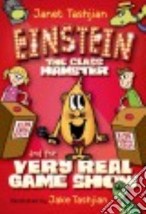Einstein the Class Hamster and the Very Real Game Show libro in lingua di Tashjian Janet, Tashjian Jake (ILT)