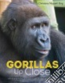 Gorillas Up Close libro in lingua di Nippert-Eng Christena, Dominski John (CON), Grier Frederick (CON), Horner Jim (CON), Limb Eugene (CON)
