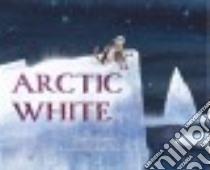 Arctic White libro in lingua di Smith Danna, White Lee (ILT)