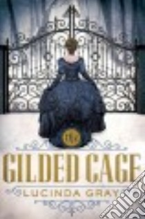 The Gilded Cage libro in lingua di Gray Lucinda