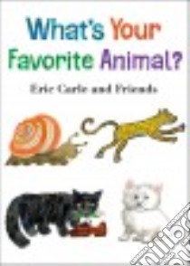 What's Your Favorite Animal? libro in lingua di Carle Eric, Bruel Nick (CON), Cousins Lucy (CON), Jeffers Susan (CON), Kellogg Steven (CON)