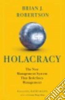 Holacracy libro in lingua di Robertson Brian J.