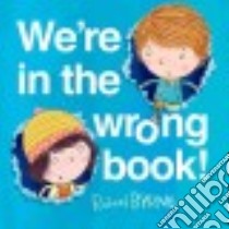 We're in the Wrong Book! libro in lingua di Byrne Richard