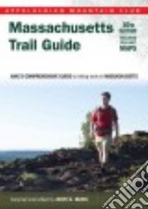 Appalachian Mountain Club Massachusetts Trail Guide libro in lingua di Burk John S. (COM)