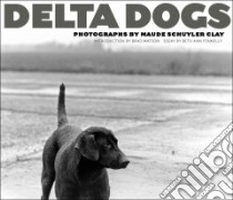 Delta Dogs libro in lingua di Clay Maude Schuyler (PHT), Watson Brad (INT), Fennelly Beth Ann (CON)