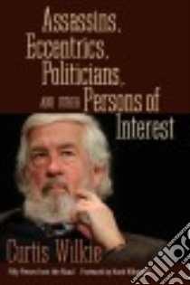 Assassins, Eccentrics, Politicians, and Other Persons of Interest libro in lingua di Wilkie Curtis, Klibanoff Hank (FRW)