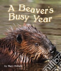 The Beavers' Busy Year libro in lingua di Holland Mary