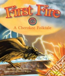 First Fire libro in lingua di Allen Nancy Kelly, Rogers Sherry (ILT)