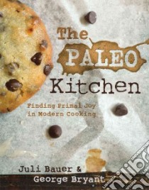 The Paleo Kitchen libro in lingua di Bauer Juli, Bryant George