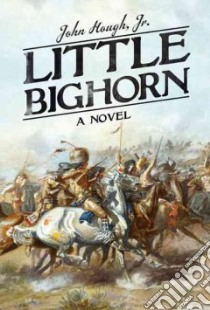 Little Bighorn libro in lingua di Hough John Jr.