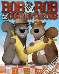 Bob & Rob & Corn on the Cob libro in lingua di Mcqueen Todd