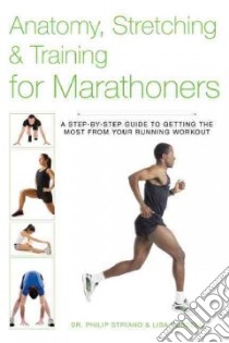 Anatomy, Stretching & Training for Marathoners libro in lingua di Striano Philip, Purcell Lisa